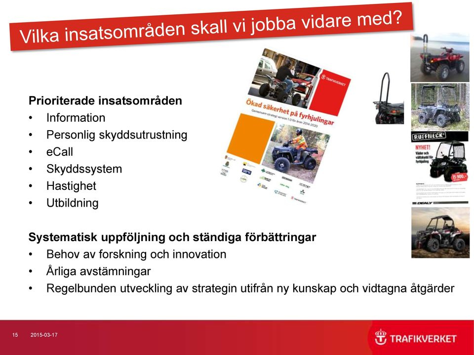 förbättringar Behov av forskning och innovation Årliga avstämningar