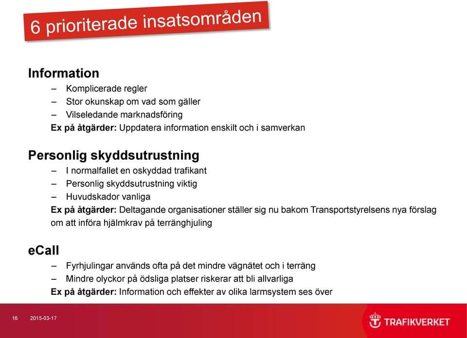 organisationer ställer sig nu bakom Transportstyrelsens nya förslag om att införa hjälmkrav på terränghjuling Fyrhjulingar används ofta på det mindre