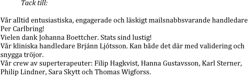 Vår kliniska handledare Brjánn Ljótsson. Kan både det där med validering och snygga tröjor.