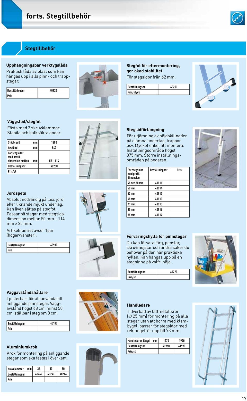 Stödbredd mm 1200 Avstånd mm 540 För stegsidor med profildimension mellan mm 58 114 Beställningsnr 40250 /st Jordspets Absolut nödvändig på t.ex. jord eller liknande mjukt underlag.