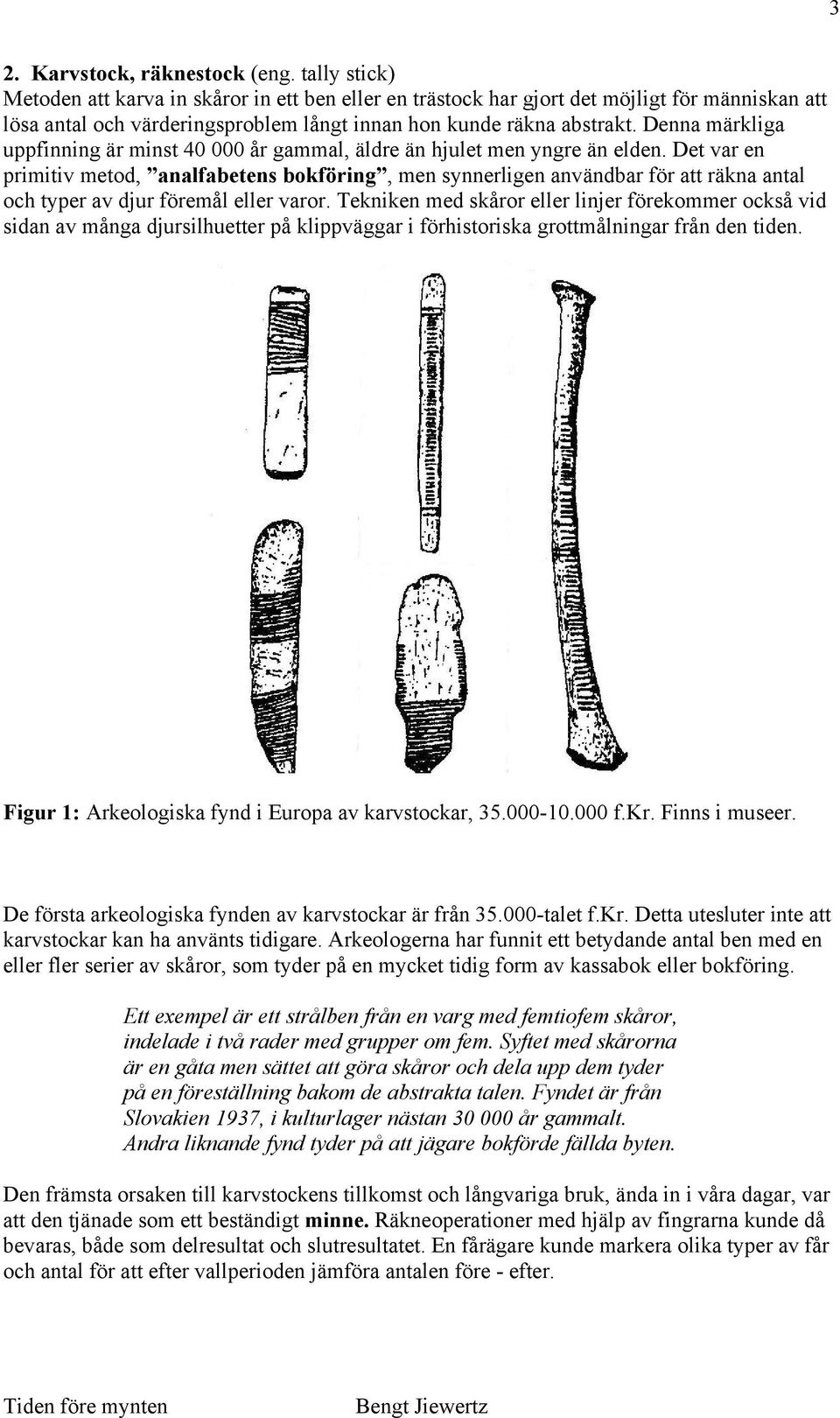 Denna märkliga uppfinning är minst 40 000 år gammal, äldre än hjulet men yngre än elden.