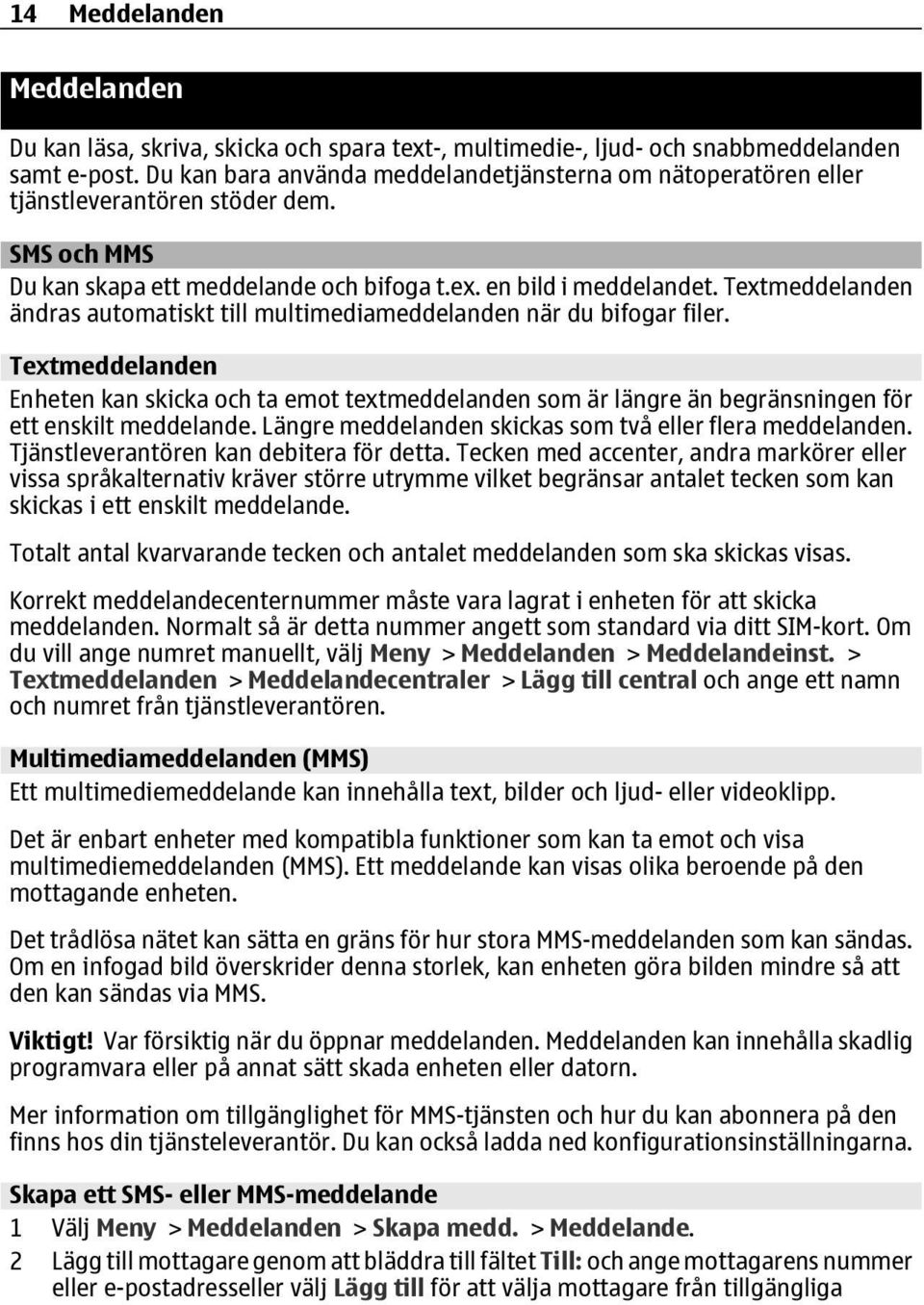 Textmeddelanden ändras automatiskt till multimediameddelanden när du bifogar filer.