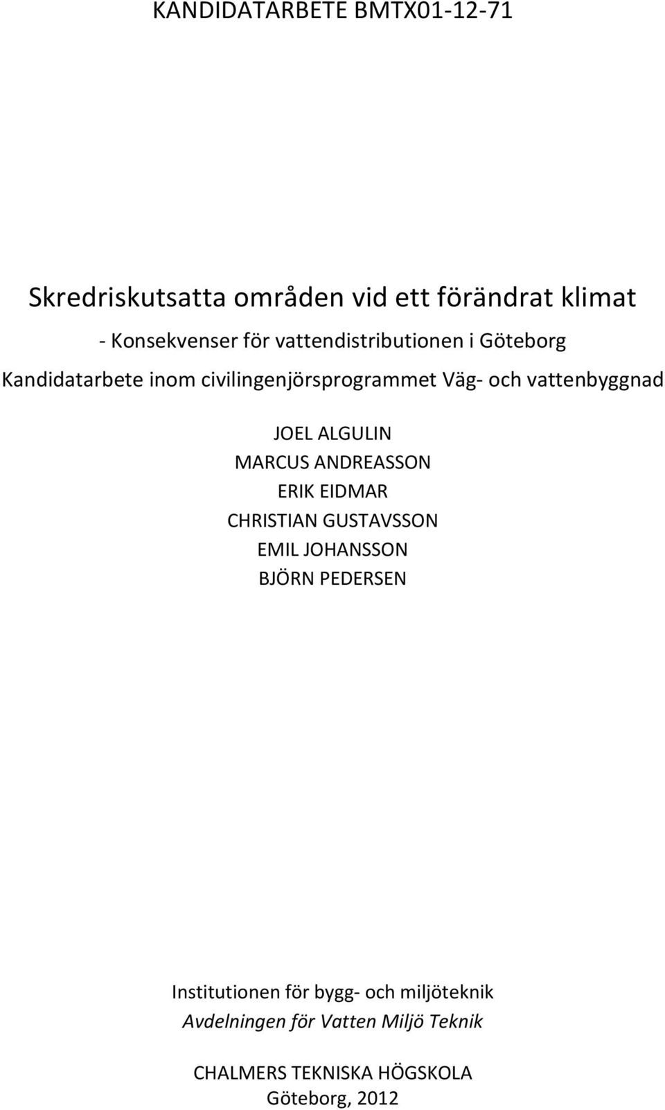 JOEL ALGULIN MARCUS ANDREASSON ERIK EIDMAR CHRISTIAN GUSTAVSSON EMIL JOHANSSON BJÖRN PEDERSEN