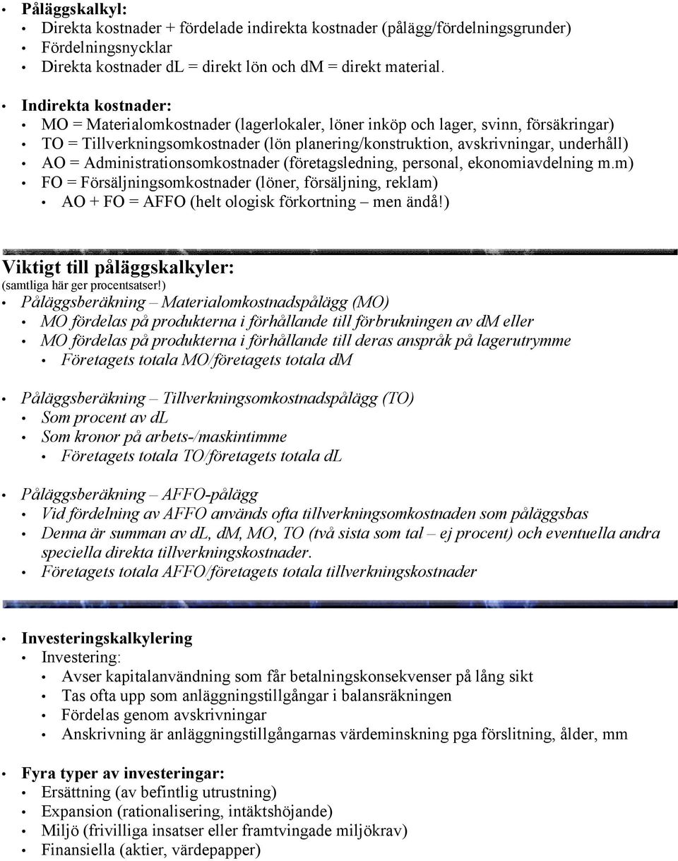 Administrationsomkostnader (företagsledning, personal, ekonomiavdelning m.m) FO = Försäljningsomkostnader (löner, försäljning, reklam) AO + FO = AFFO (helt ologisk förkortning men ändå!