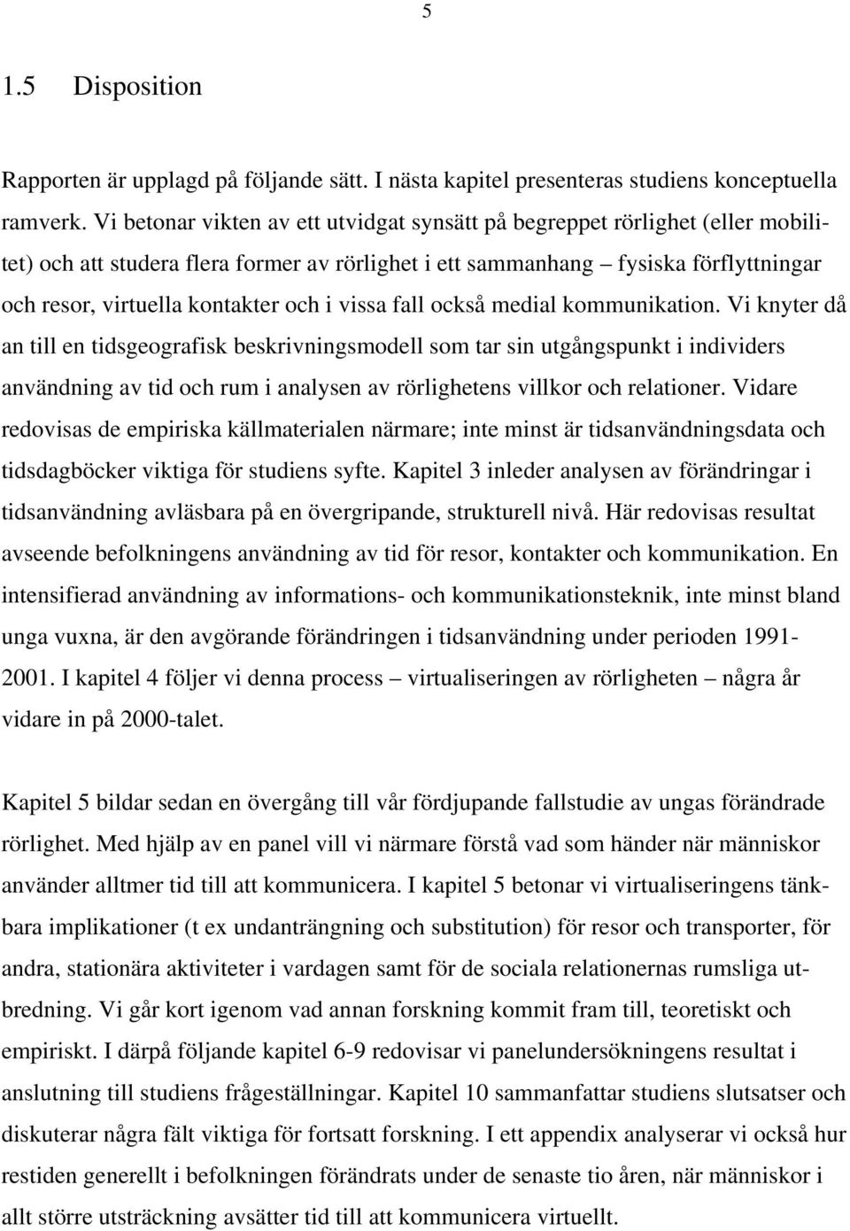 i vissa fall också medial kommunikation.