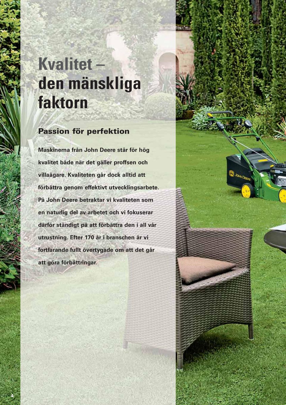 På John Deere betraktar vi kvaliteten som en naturlig del av arbetet och vi fokuserar därför ständigt på att