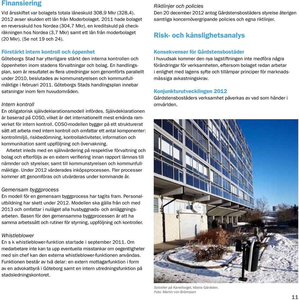 Förstärkt intern kontroll och öppenhet Göteborgs Stad har ytterligare stärkt den interna kontrollen och öppenheten inom stadens förvaltningar och bolag.