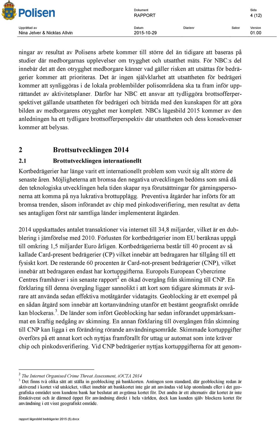 Det är ingen självklarhet att utsattheten för bedrägeri kommer att synliggöras i de lokala problembilder polisområdena ska ta fram inför upprättandet av aktivitetsplaner.