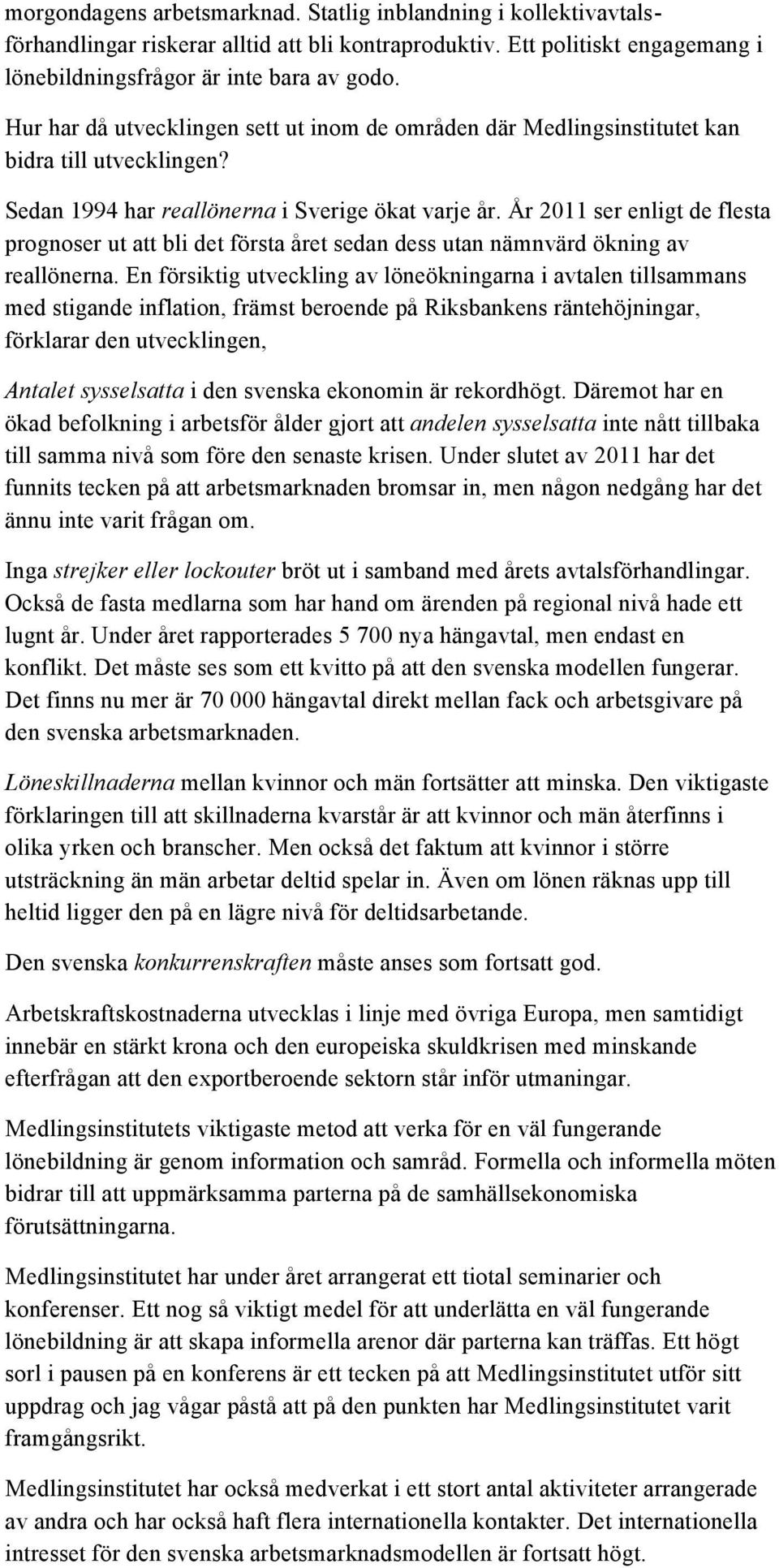 År 2011 ser enligt de flesta prognoser ut att bli det första året sedan dess utan nämnvärd ökning av reallönerna.