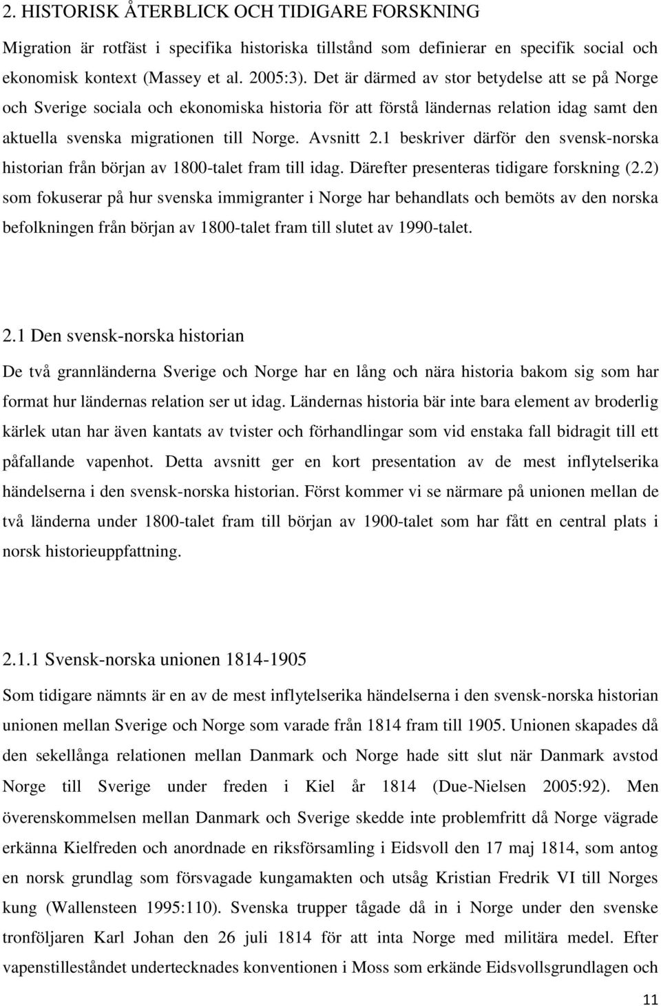 1 beskriver därför den svensk-norska historian från början av 1800-talet fram till idag. Därefter presenteras tidigare forskning (2.