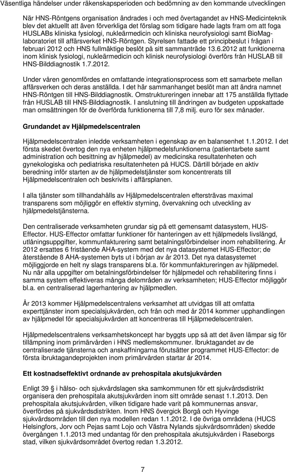 Styrelsen fattade ett principbeslut i frågan i februari 2012 och HNS fullmäktige beslöt på sitt sammanträde 13.6.