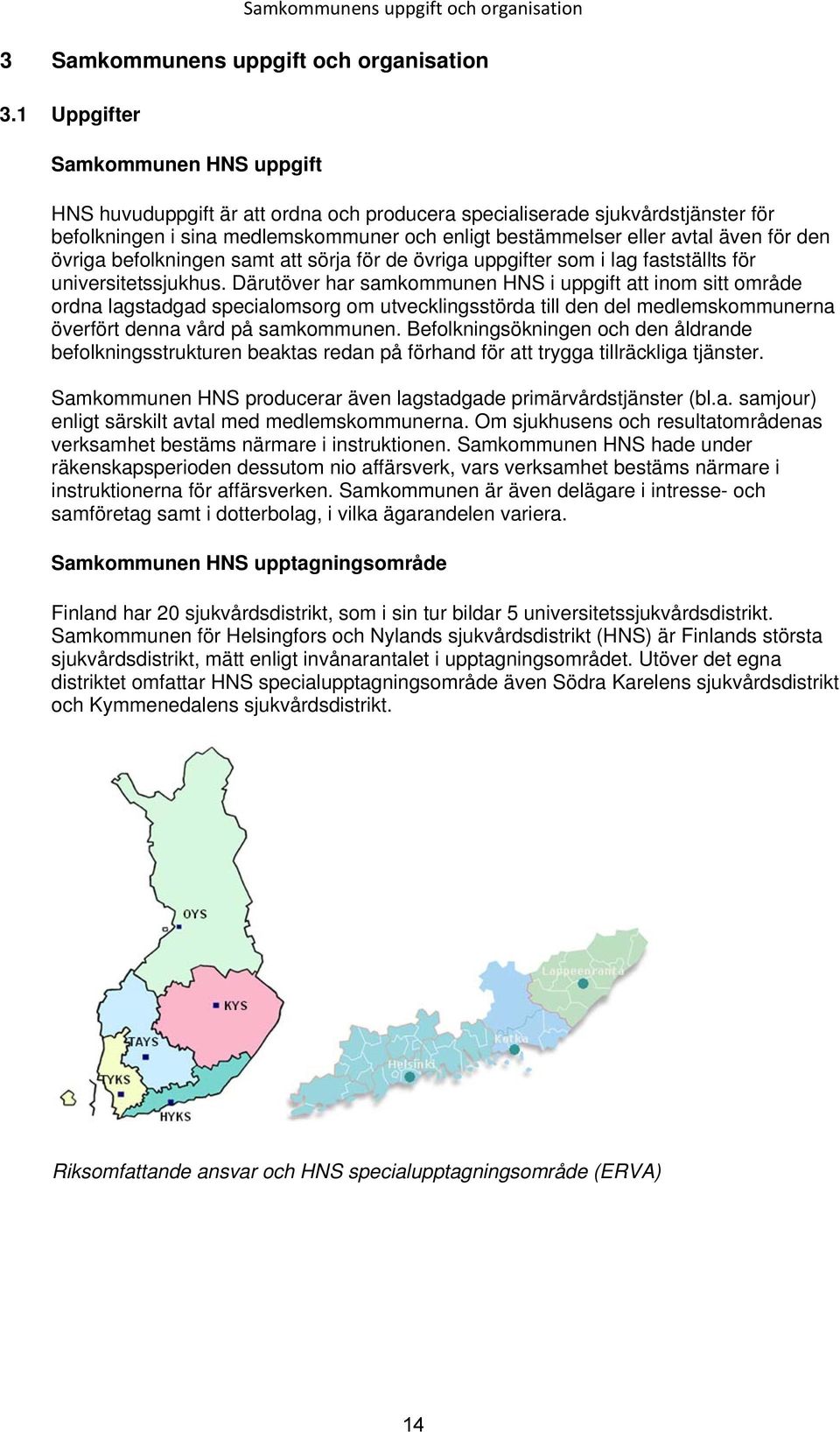 den övriga befolkningen samt att sörja för de övriga uppgifter som i lag fastställts för universitetssjukhus.