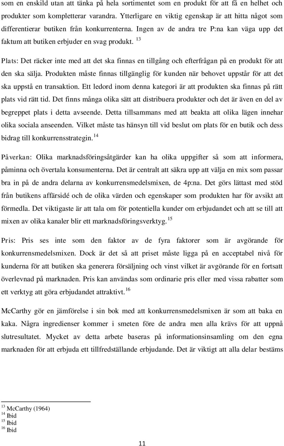 13 Plats: Det räcker inte med att det ska finnas en tillgång och efterfrågan på en produkt för att den ska sälja.