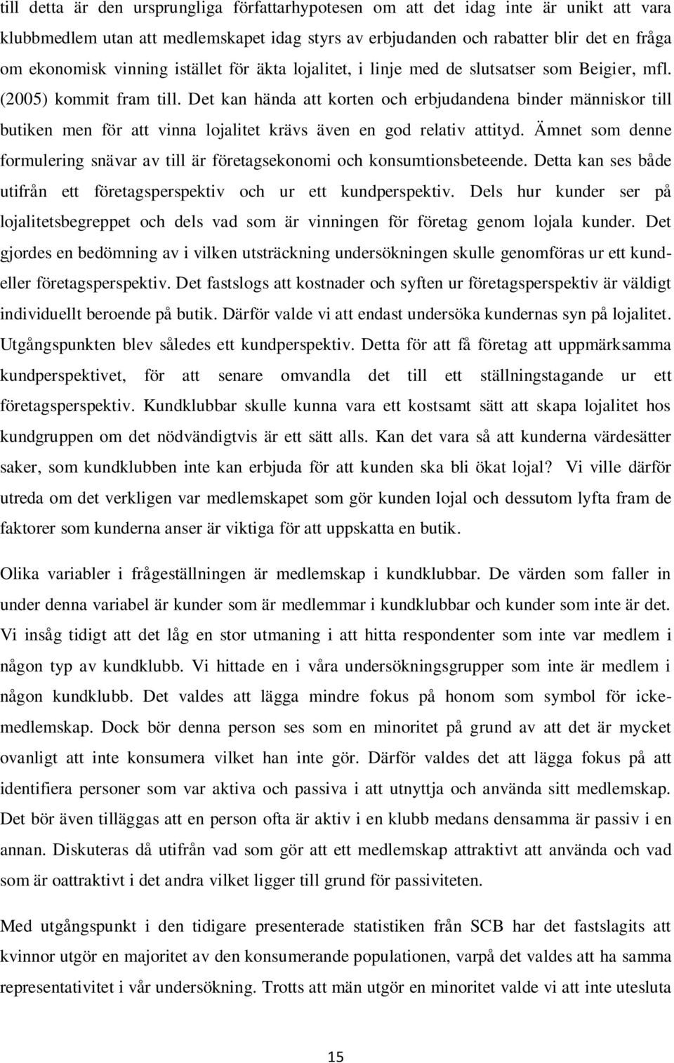 Det kan hända att korten och erbjudandena binder människor till butiken men för att vinna lojalitet krävs även en god relativ attityd.