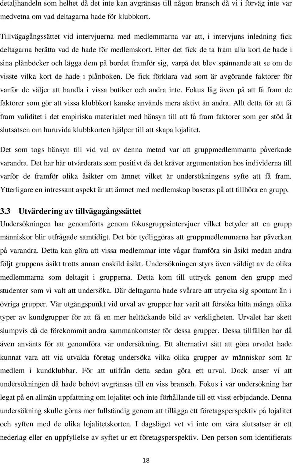 Efter det fick de ta fram alla kort de hade i sina plånböcker och lägga dem på bordet framför sig, varpå det blev spännande att se om de visste vilka kort de hade i plånboken.