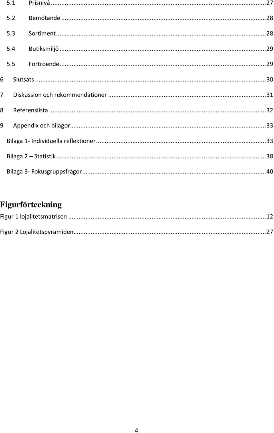 .. 32 9 Appendix och bilagor... 33 Bilaga 1- Individuella reflektioner... 33 Bilaga 2 Statistik.