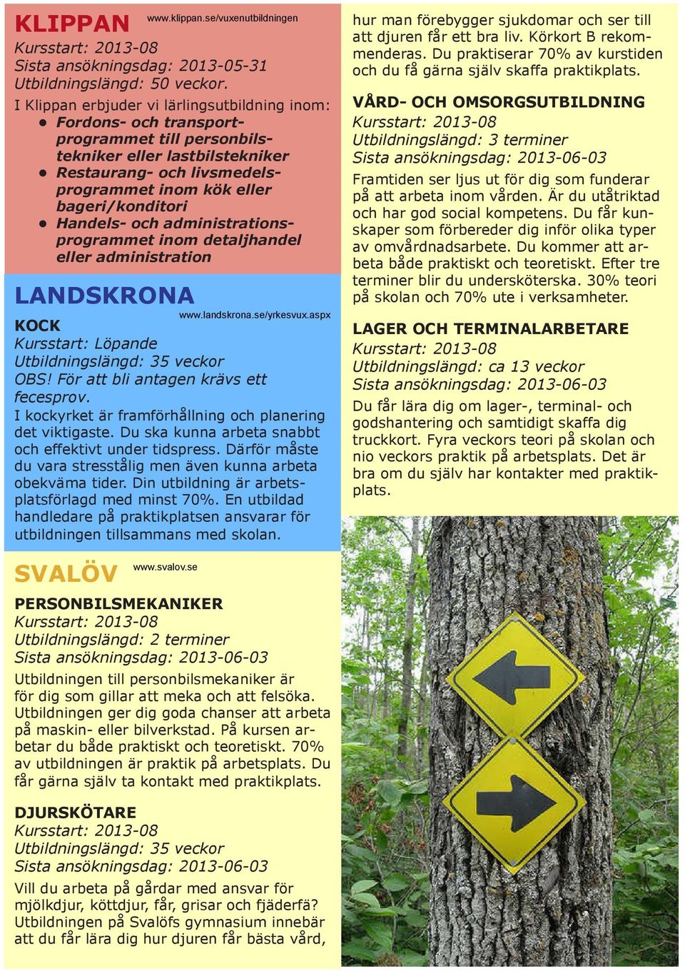 Handels- och administrationsprogrammet inom detaljhandel eller administration LANDSKRONA www.klippan.se/vuxenutbildningen www.landskrona.se/yrkesvux.