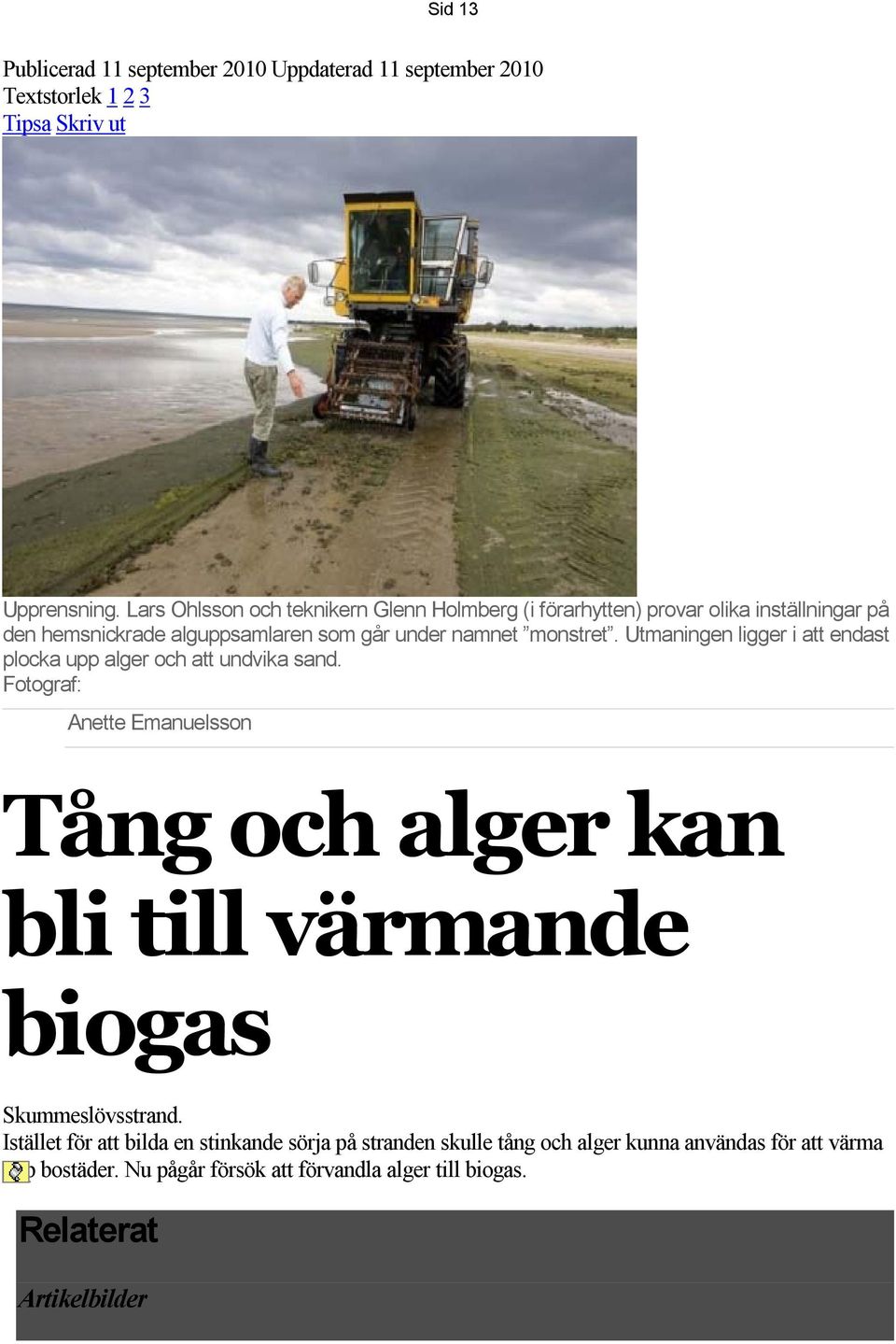 Utmaningen ligger i att endast plocka upp alger och att undvika sand.