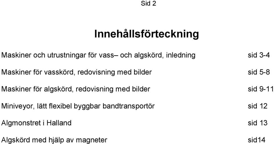 för algskörd, redovisning med bilder sid 9-11 Miniveyor, lätt flexibel byggbar