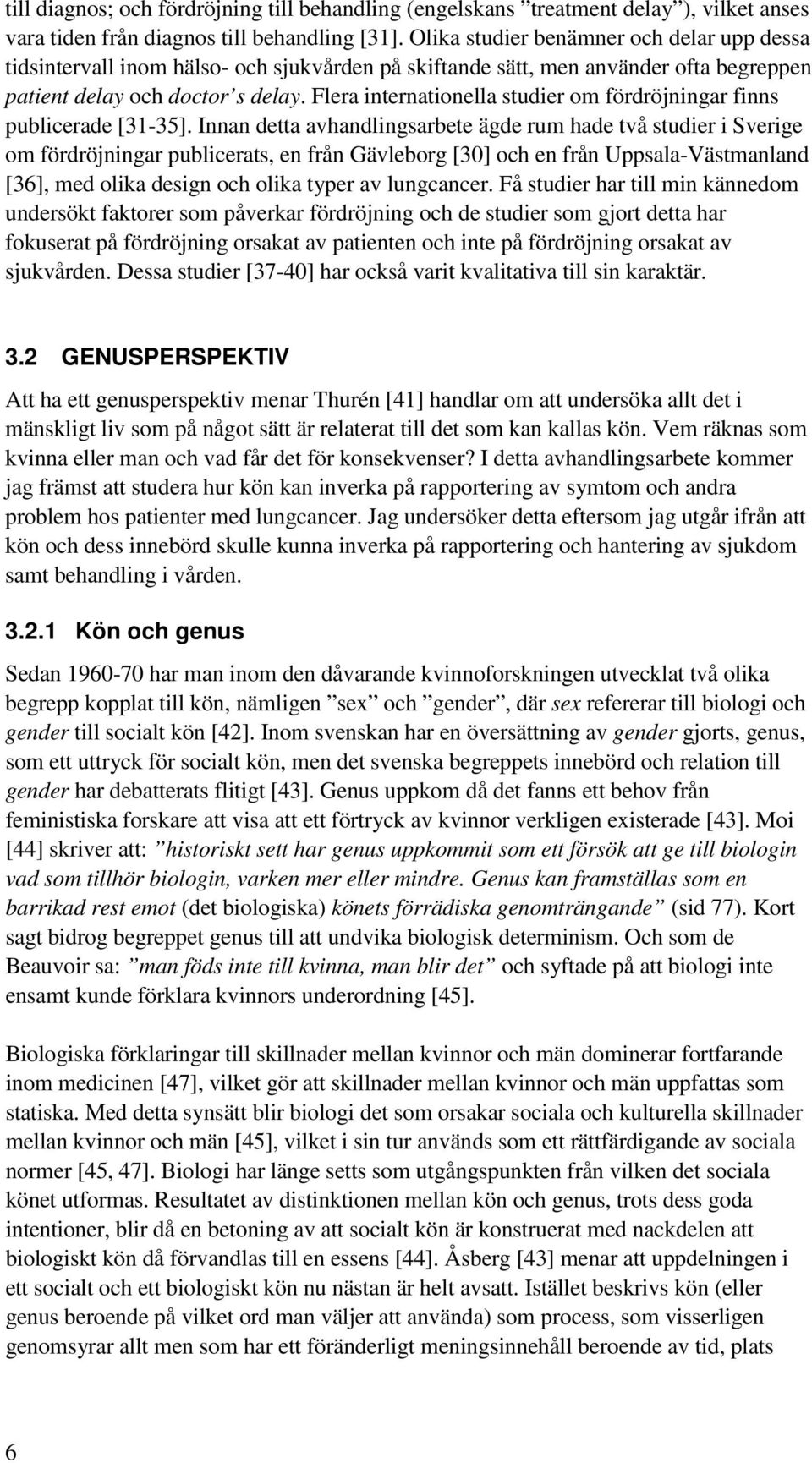 Flera internationella studier om fördröjningar finns publicerade [31-35].