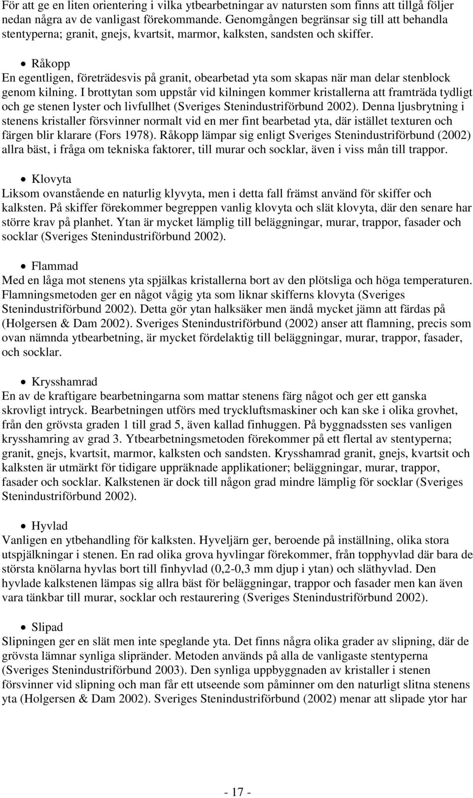 Råkopp En egentligen, företrädesvis på granit, obearbetad yta som skapas när man delar stenblock genom kilning.