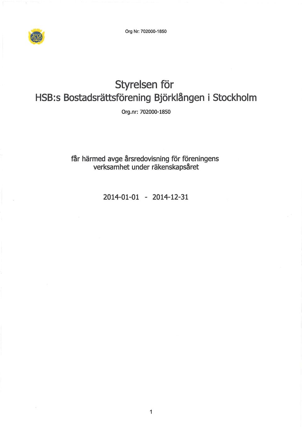 nr: 702000-1850 får härmed avge årsredovisning för