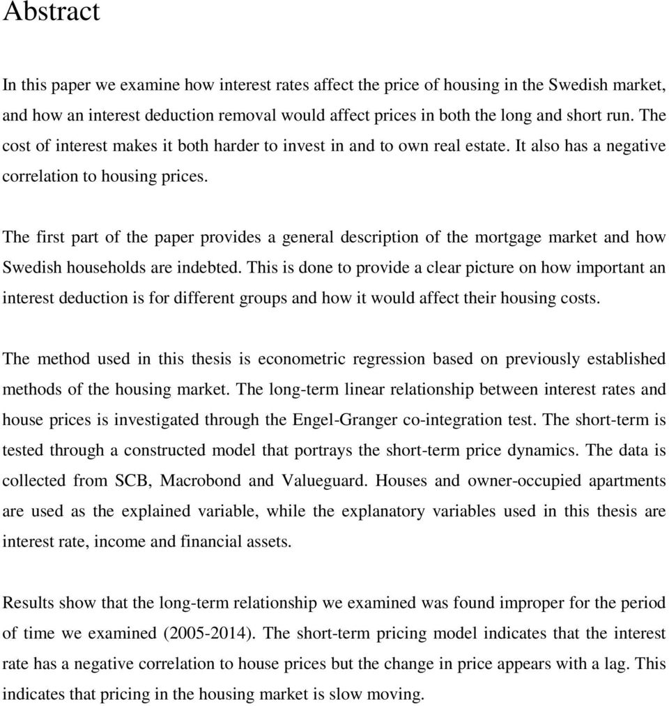 The first part of the paper provides a general description of the mortgage market and how Swedish households are indebted.