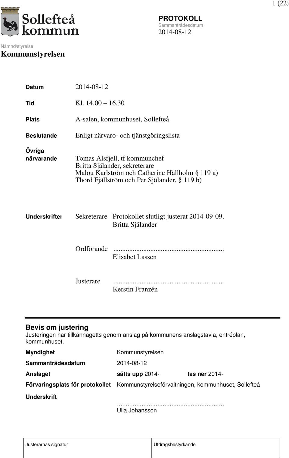 Karlström och Catherine Hällholm 119 a) Thord Fjällström och Per Sjölander, 119 b) Underskrifter Sekreterare Protokollet slutligt justerat 2014-09-09.