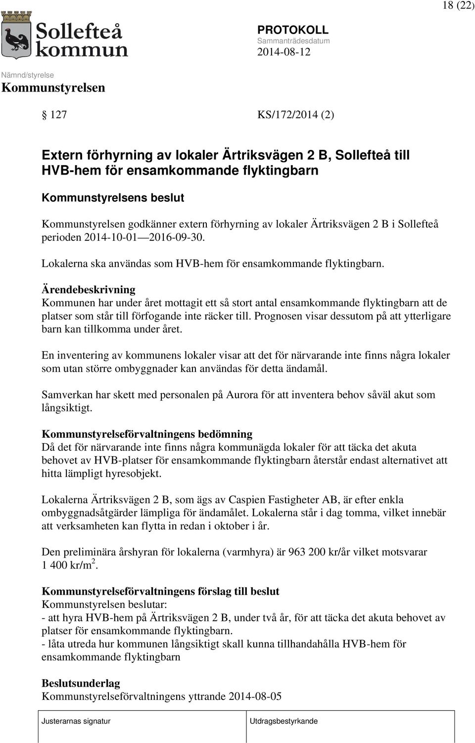 Ärendebeskrivning Kommunen har under året mottagit ett så stort antal ensamkommande flyktingbarn att de platser som står till förfogande inte räcker till.