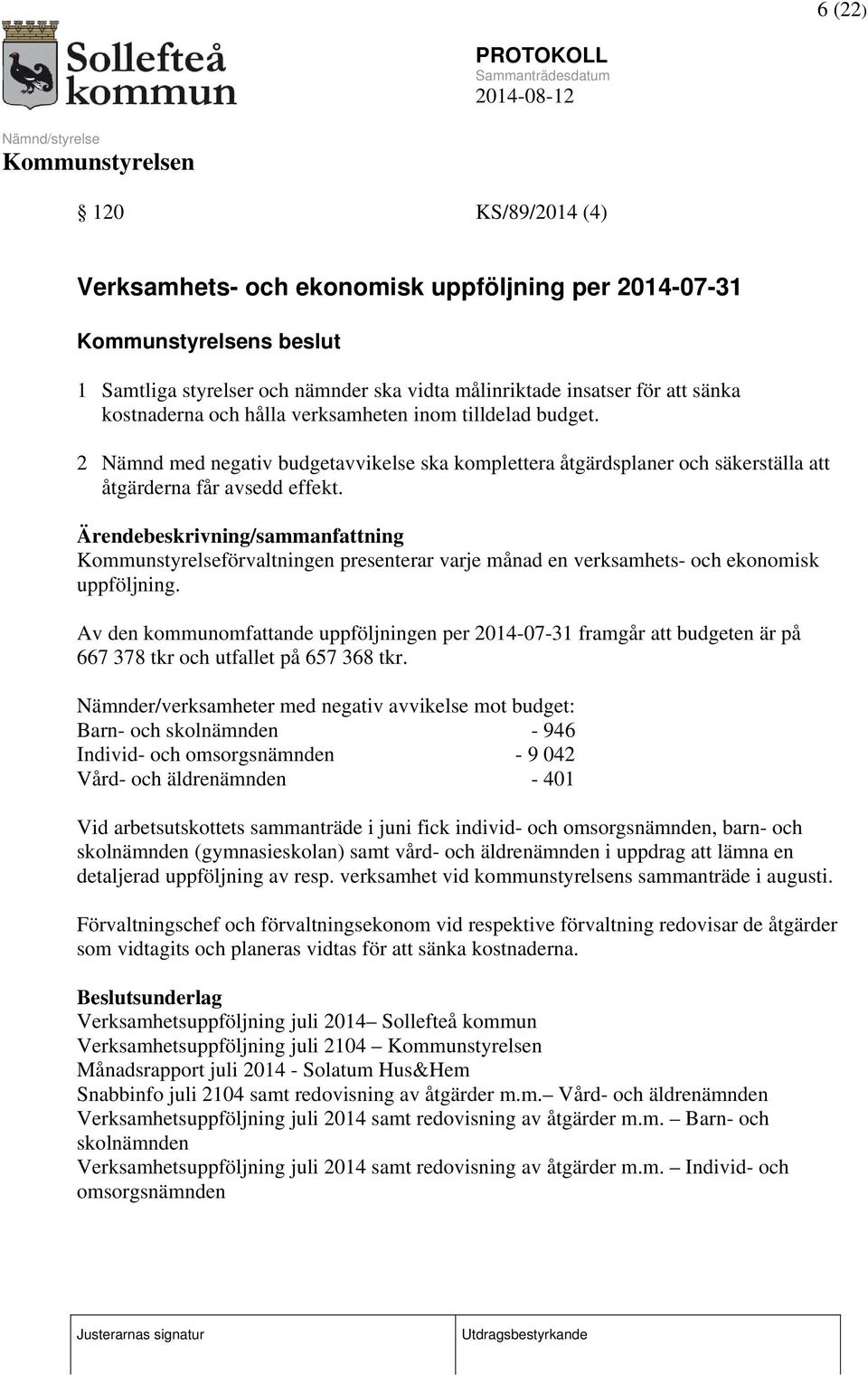 Ärendebeskrivning/sammanfattning Kommunstyrelseförvaltningen presenterar varje månad en verksamhets- och ekonomisk uppföljning.