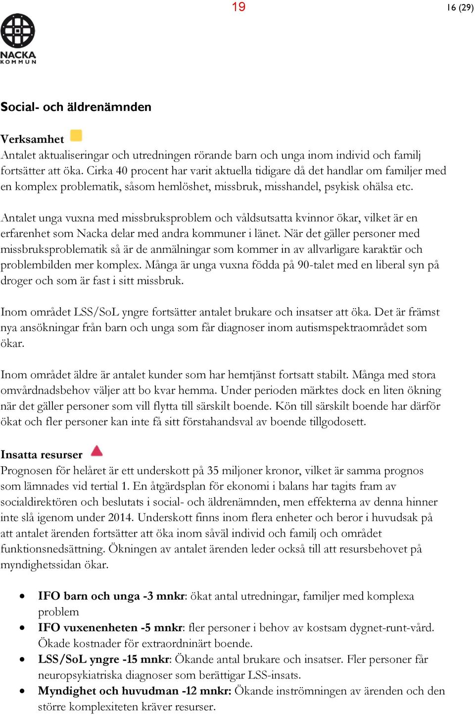 Antalet unga vuxna med missbruksproblem och våldsutsatta kvinnor ökar, vilket är en erfarenhet som Nacka delar med andra kommuner i länet.