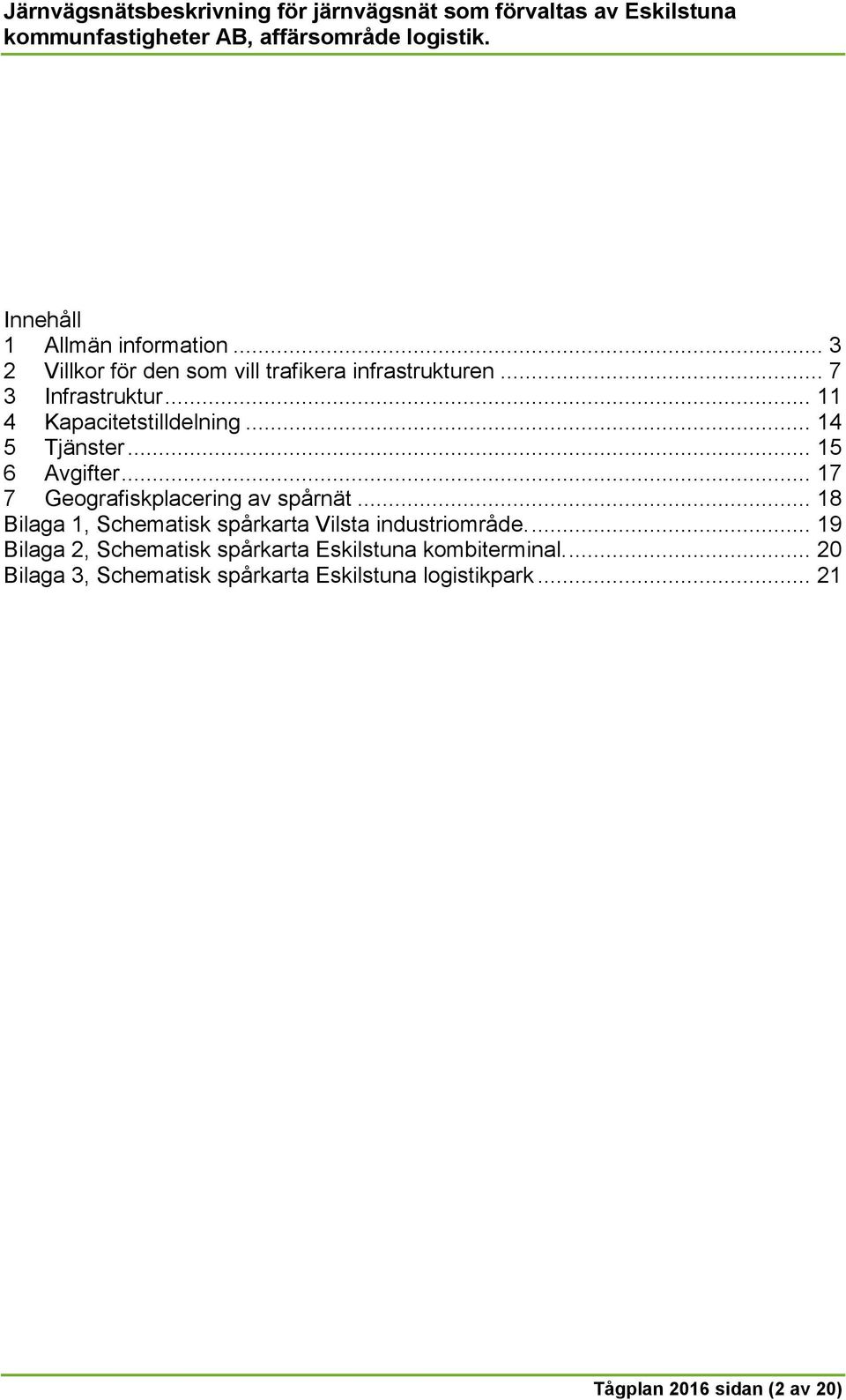 .. 18 Bilaga 1, Schematisk spårkarta Vilsta industriområde.