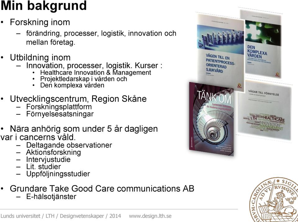 Kurser : Healthcare Innovation & Management Projektledarskap i vården och Den komplexa vården Utvecklingscentrum, Region Skåne