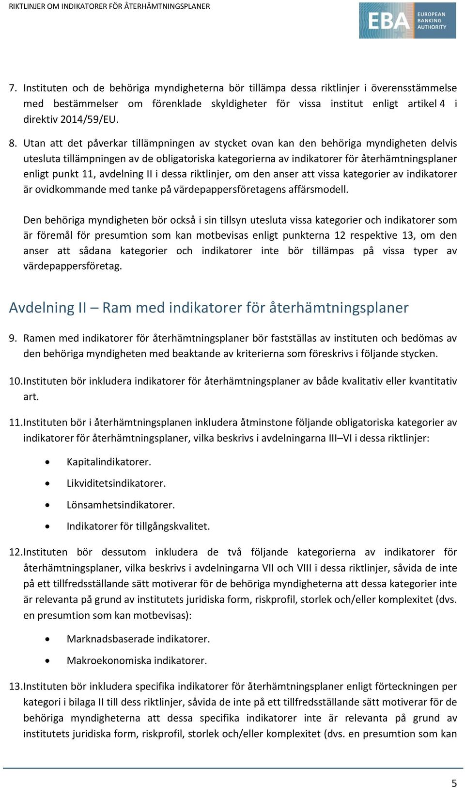 avdelning II i dessa riktlinjer, om den anser att vissa kategorier av indikatorer är ovidkommande med tanke på värdepappersföretagens affärsmodell.