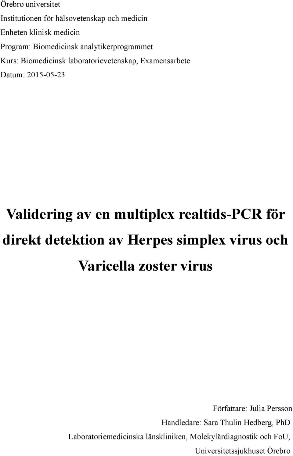 multiplex realtids-pcr för direkt detektion av Herpes simplex virus och Varicella zoster virus Författare: Julia