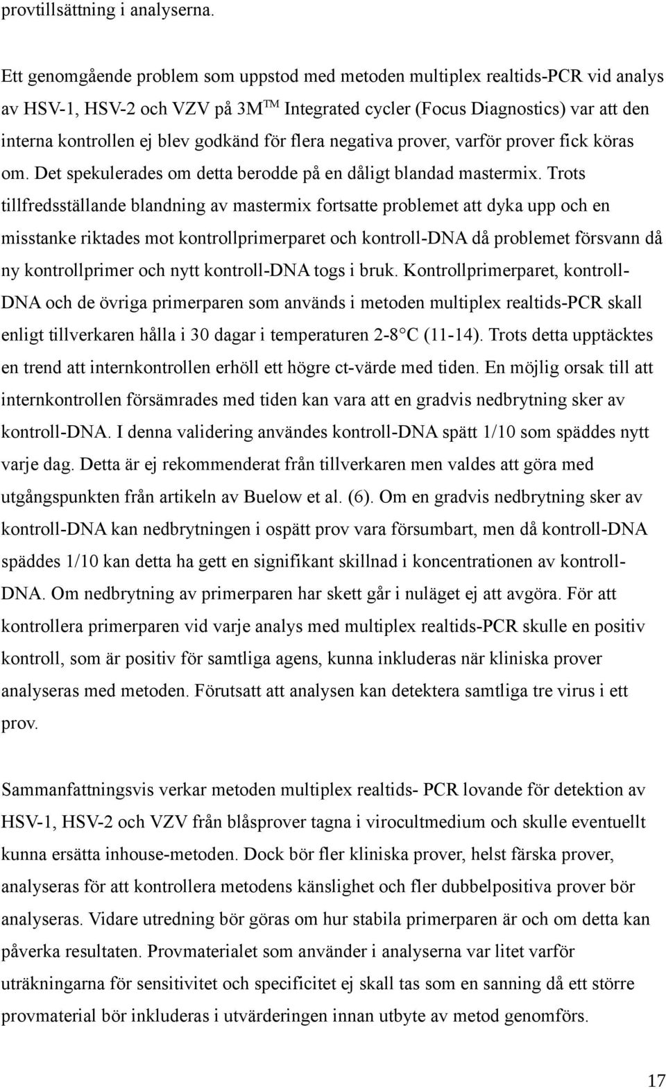 för flera negativa prover, varför prover fick köras om. Det spekulerades om detta berodde på en dåligt blandad mastermix.