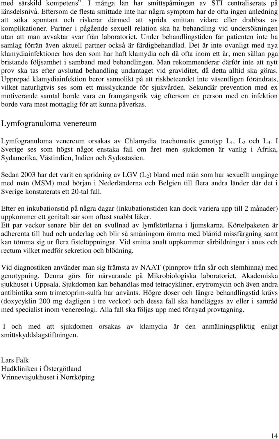 Partner i pågående sexuell relation ska ha behandling vid undersökningen utan att man avvaktar svar från laboratoriet.