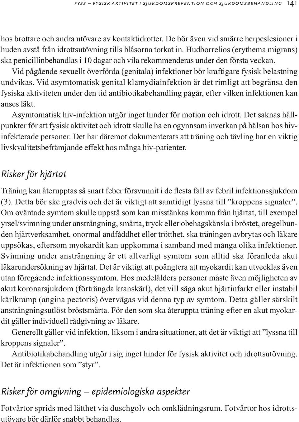 Hudborrelios (erythema migrans) ska penicillinbehandlas i 10 dagar och vila rekommenderas under den första veckan.