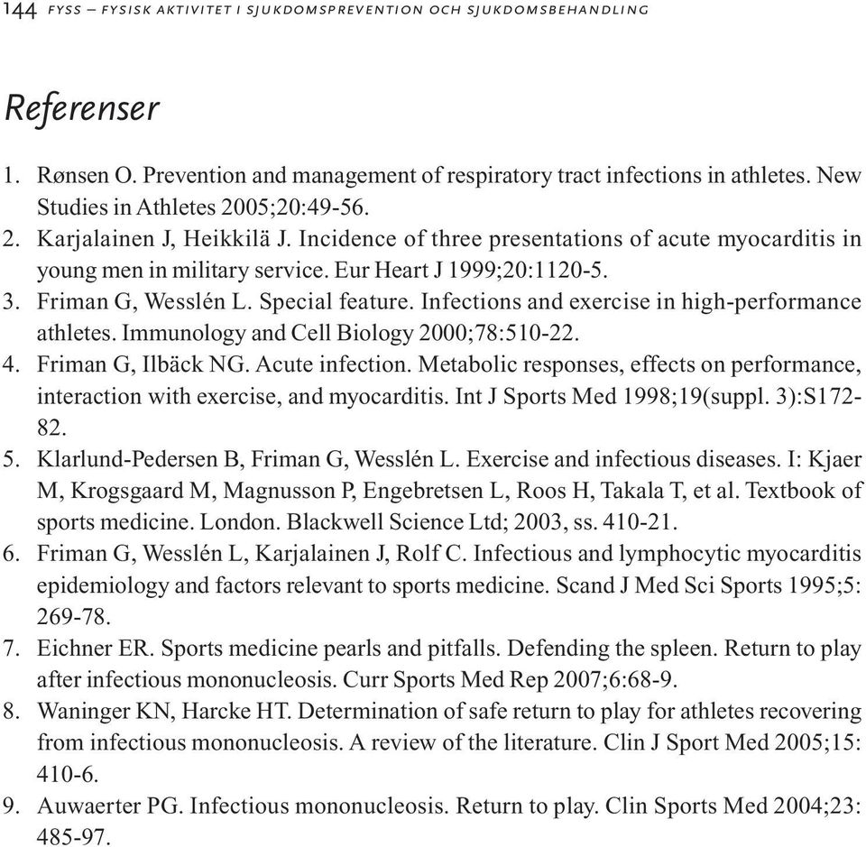 Friman G, Wesslén L. Special feature. Infections and exercise in high-performance athletes. Immunology and Cell Biology 2000;78:510-22. 4. Friman G, Ilbäck NG. Acute infection.