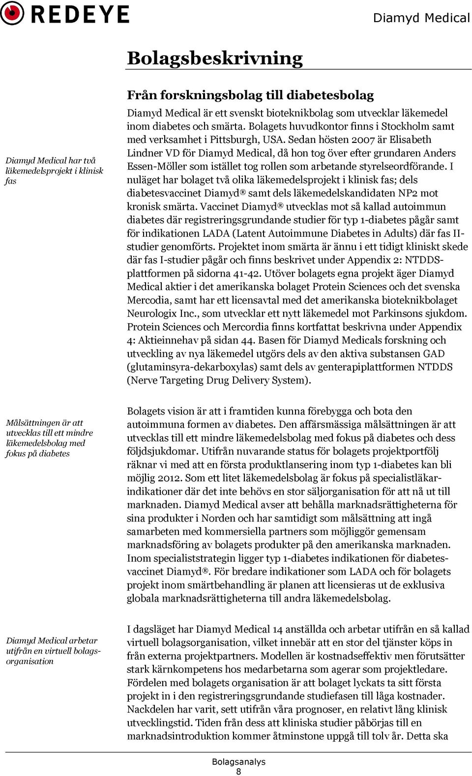 Sedan hösten 2007 är Elisabeth Lindner VD för Diamyd Medical, då hon tog över efter grundaren Anders Essen-Möller som istället tog rollen som arbetande styrelseordförande.