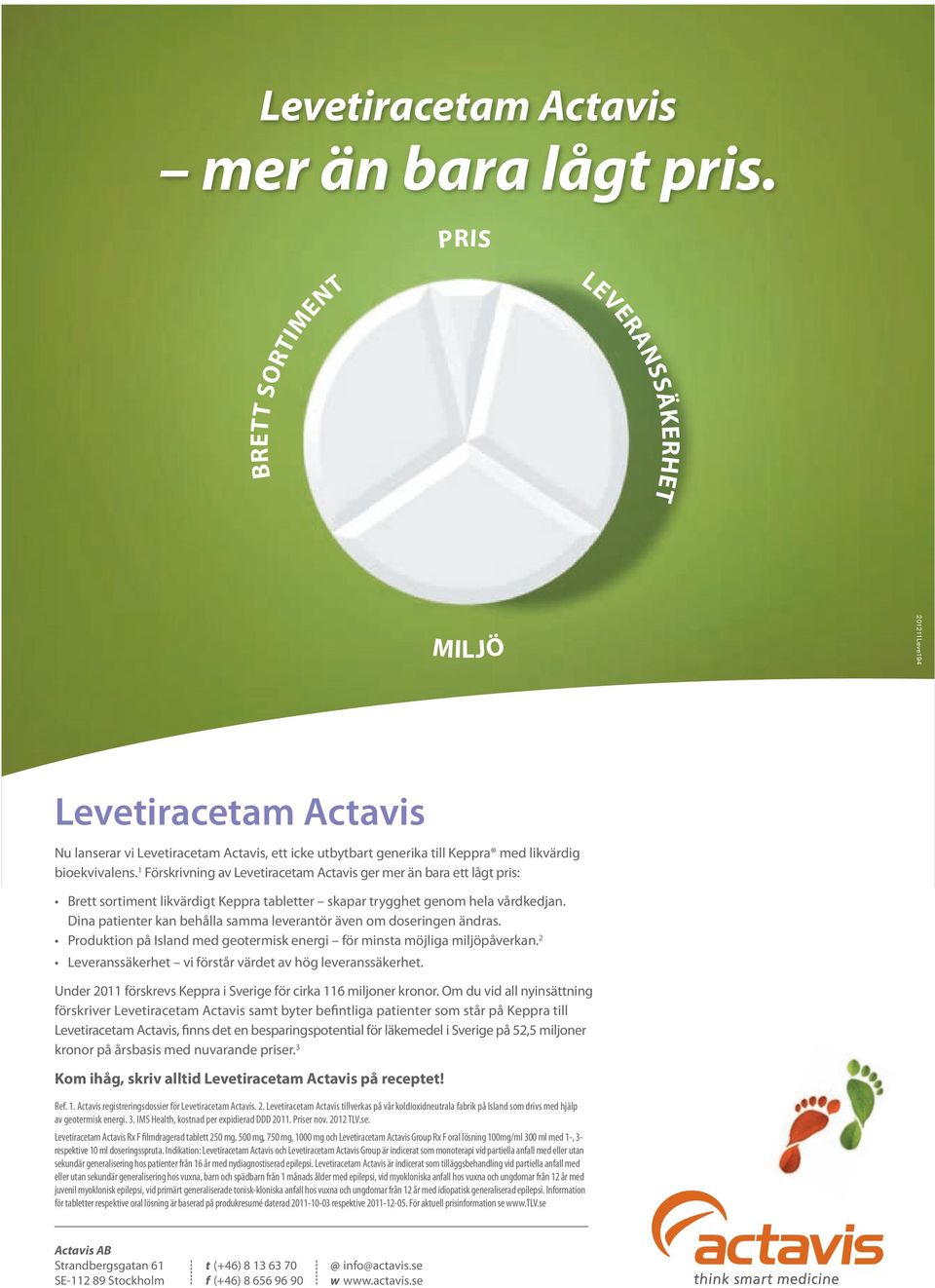 1 Förskrivning av Levetiracetam Actavis ger mer än bara ett lågt pris: Brett sortiment likvärdigt Keppra tabletter skapar trygghet genom hela vårdkedjan.