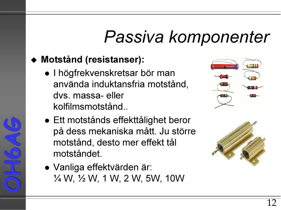 . Ett motstånds effekttålighet beror på dess mekaniska mått.