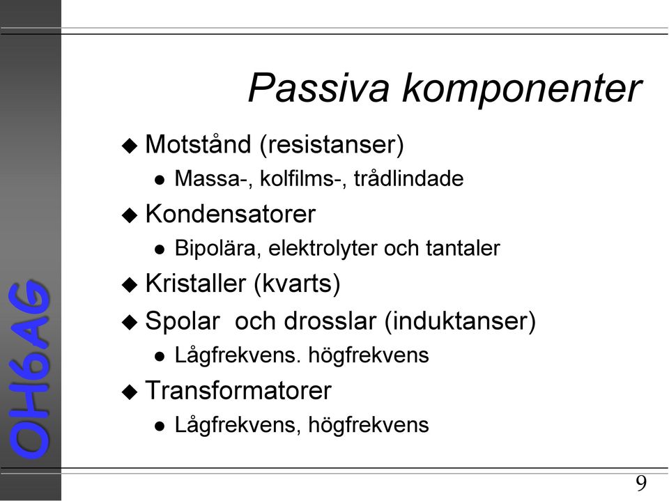 Kristaller (kvarts) Spolar och drosslar (induktanser)