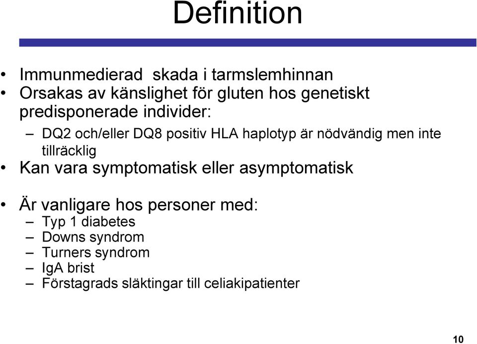 inte tillräcklig Kan vara symptomatisk eller asymptomatisk Är vanligare hos personer med: