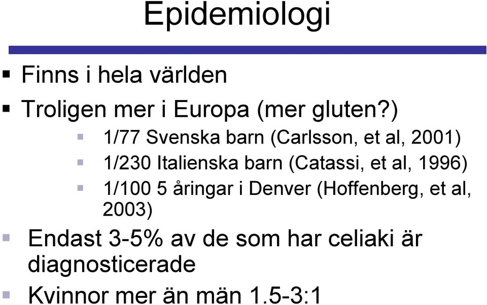 (Catassi, et al, 1996) 1/100 5 åringar i Denver (Hoffenberg, et al,