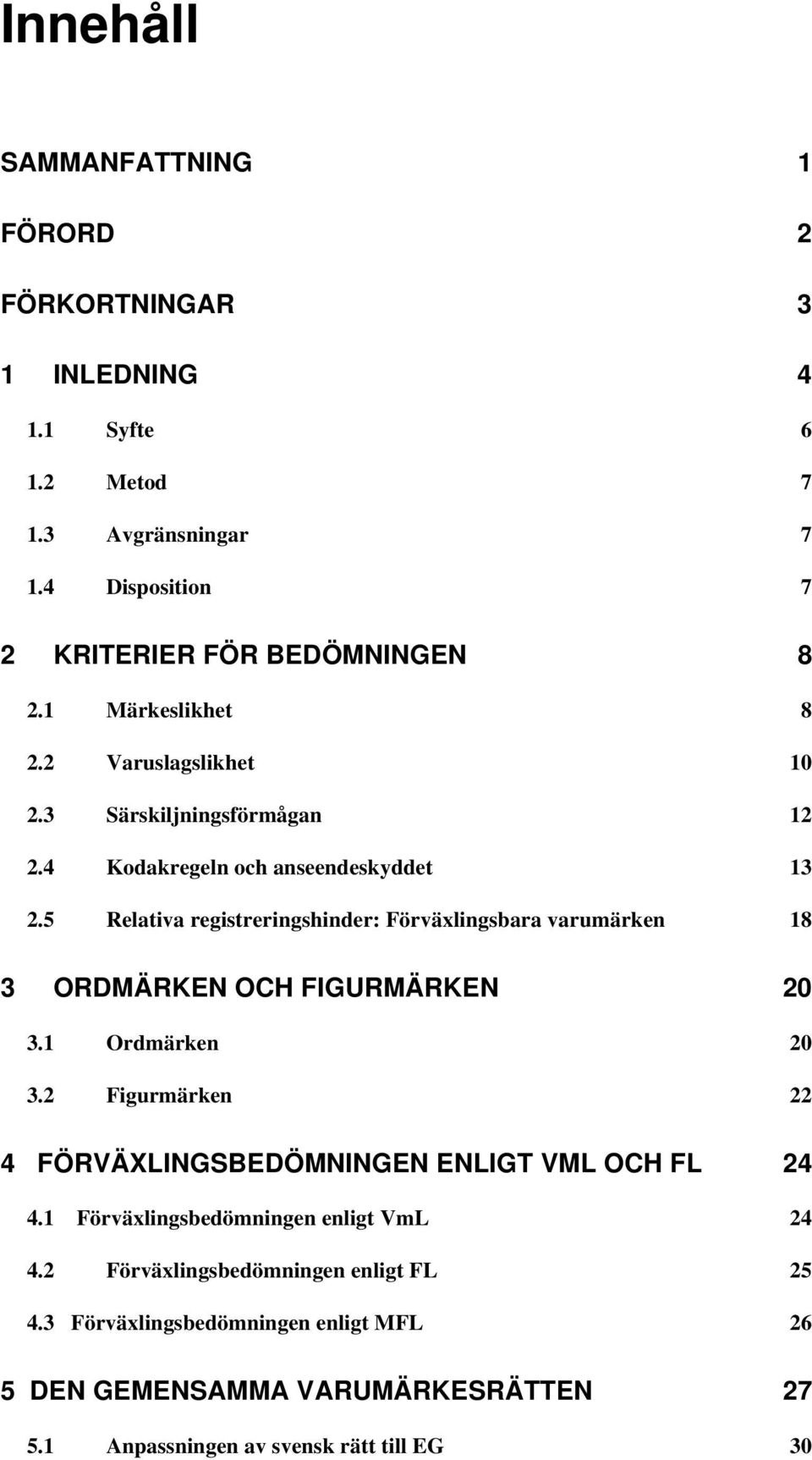 5 Relativa registreringshinder: Förväxlingsbara varumärken 18 3 ORDMÄRKEN OCH FIGURMÄRKEN 20 3.1 Ordmärken 20 3.