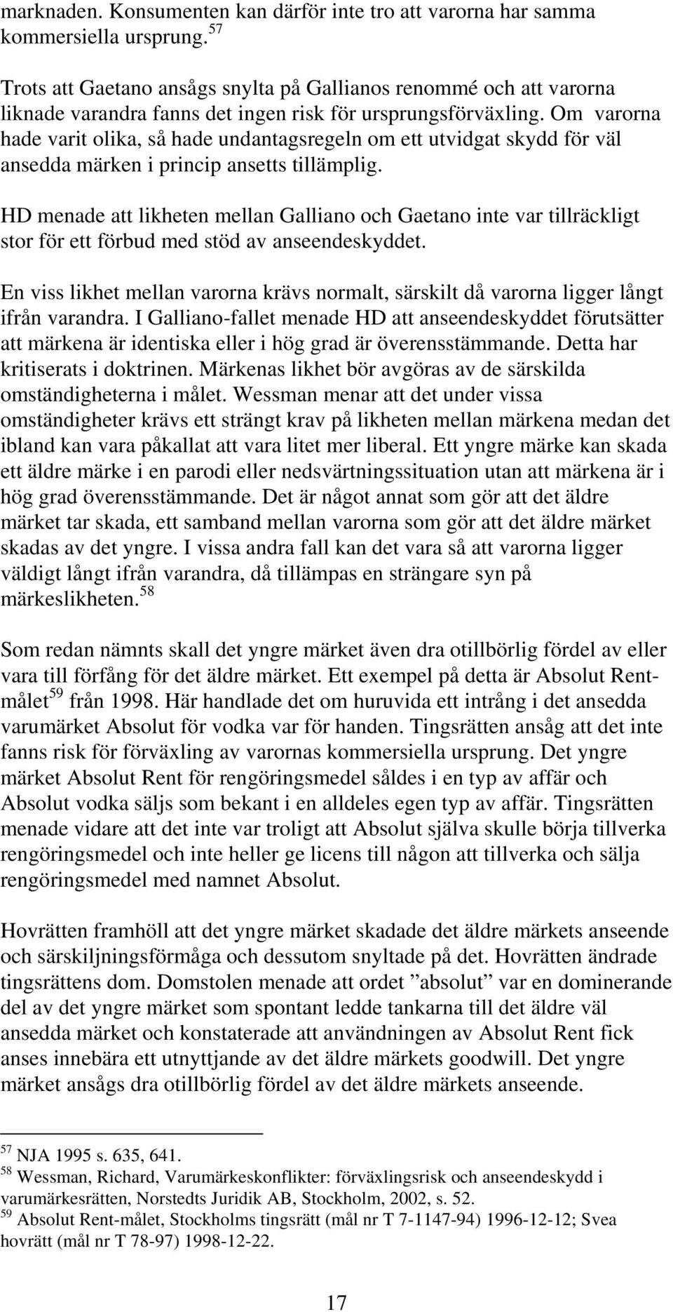 Om varorna hade varit olika, så hade undantagsregeln om ett utvidgat skydd för väl ansedda märken i princip ansetts tillämplig.