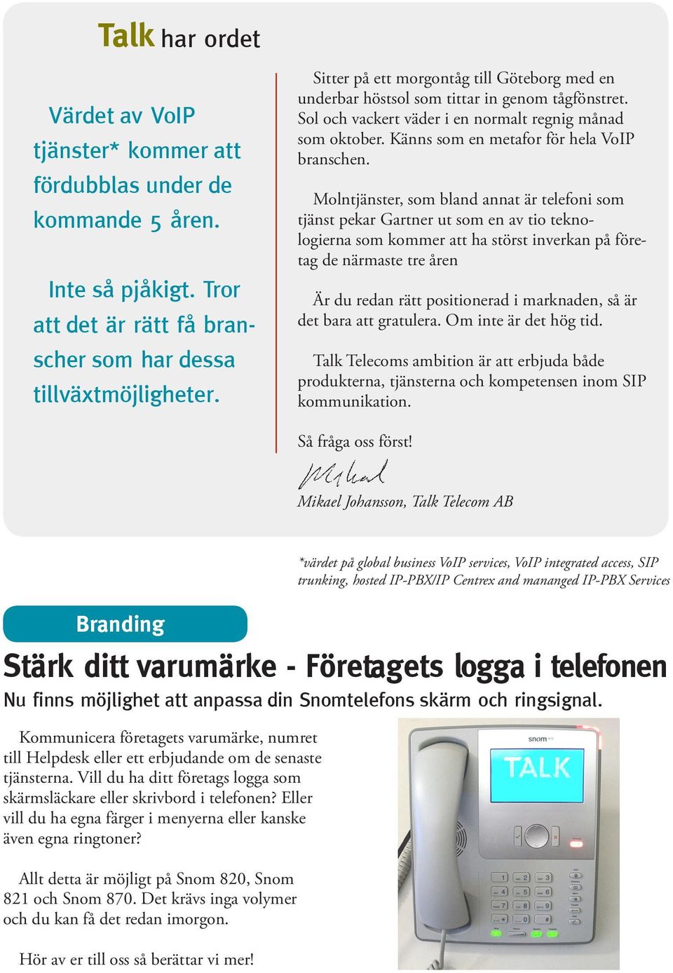 Känns som en metafor för hela VoIP branschen.