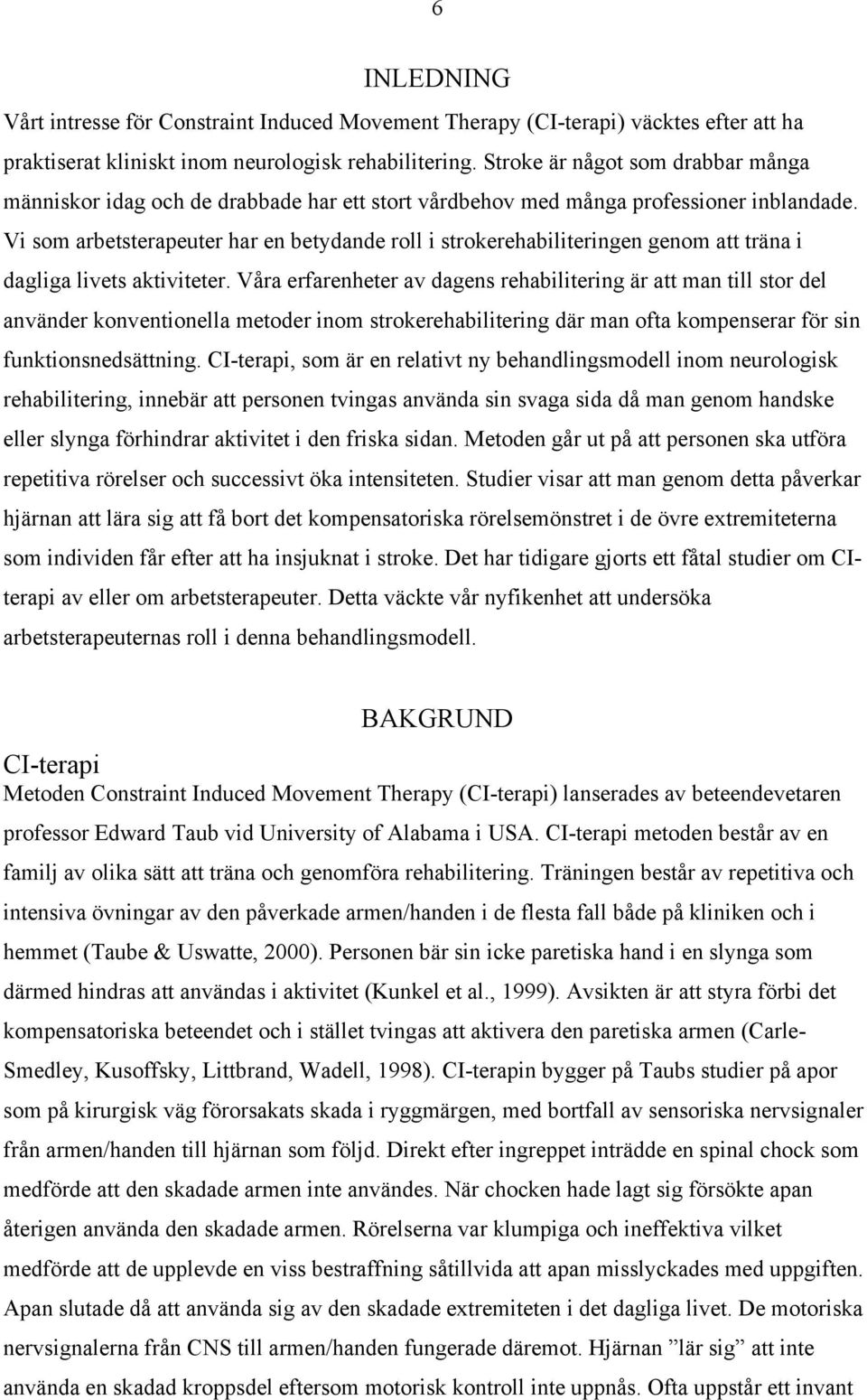 Vi som arbetsterapeuter har en betydande roll i strokerehabiliteringen genom att träna i dagliga livets aktiviteter.