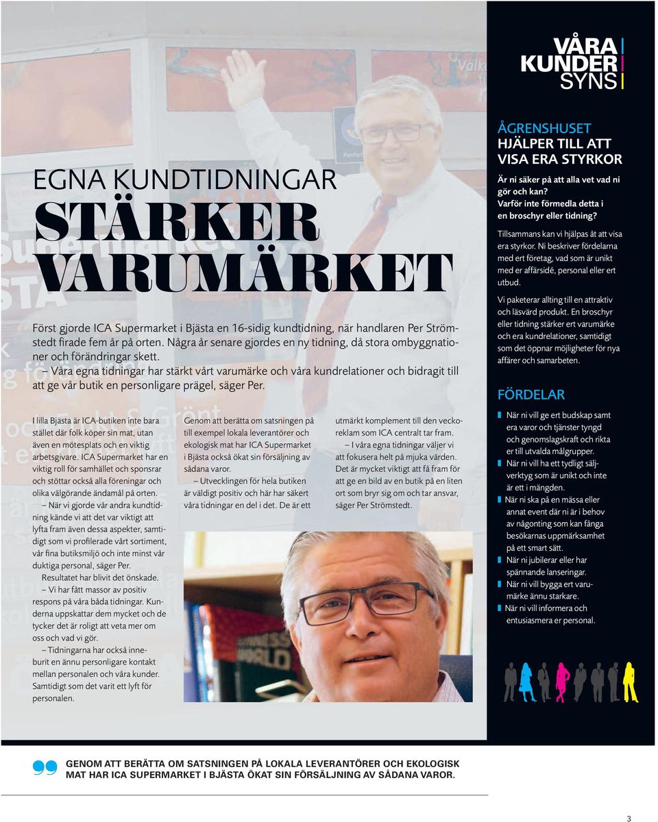 Våra egna tidningar har stärkt vårt varumärke och våra kundrelationer och bidragit till att ge vår butik en personligare prägel, säger Per.